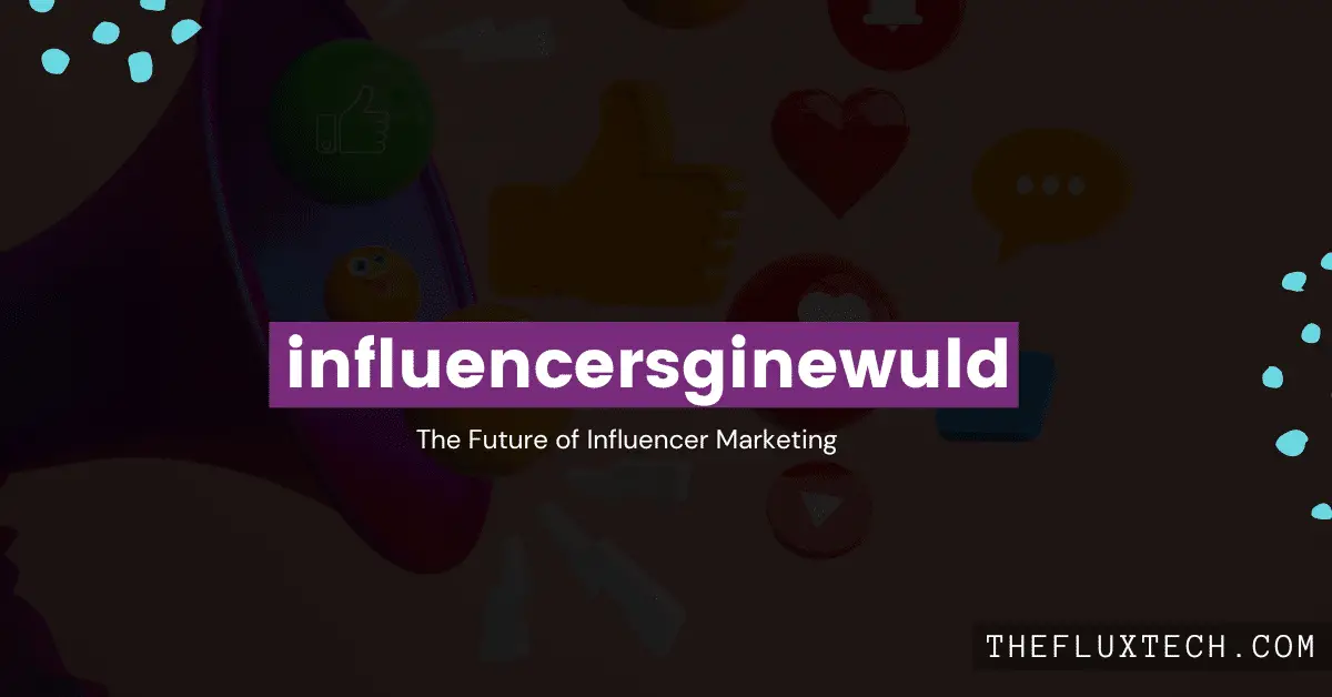 The Future of Influencer Marketing with Influencersginewuld