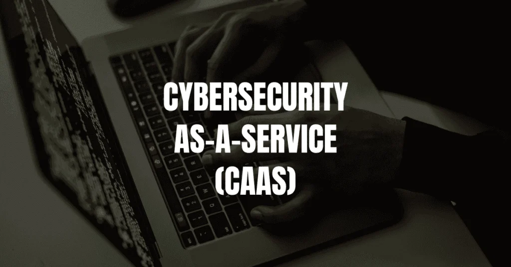 The Rise of Cybersecurity-as-a-Service (CaaS)