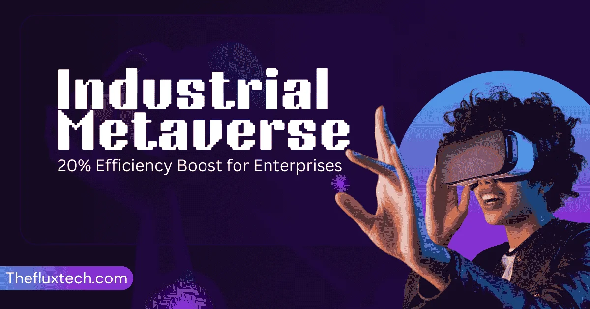 Industrial Metaverse: 20% Efficiency Boost for Enterprises