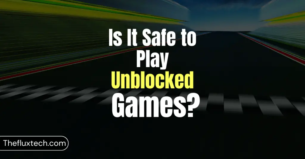 Is It Safe to Play Unblocked Games?