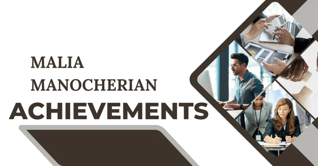 Key Achievements of malia manocherian