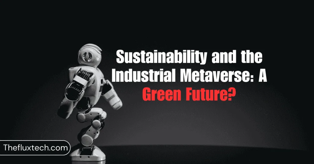 Sustainability and the Industrial Metaverse: A Green Future?